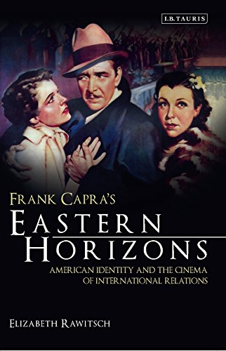 Stock image for Frank Capra's Eastern Horizons: American Identity and the Cinema of International Relations (Cinema and Society) for sale by Powell's Bookstores Chicago, ABAA