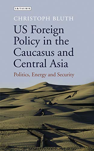 9781780769189: US Foreign Policy in the Caucasus and Central Asia: Politics, Energy and Security: 68 (Library of International Relations, 68)