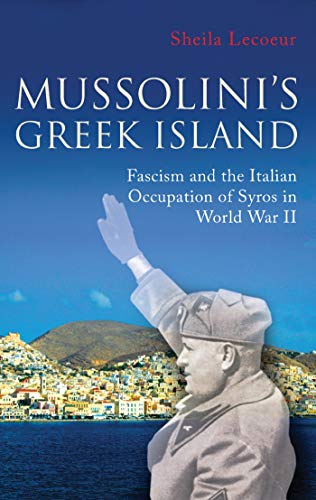 9781780769899: Mussolini's Greek Island: Fascism and the Italian Occupation of Syros in World War II