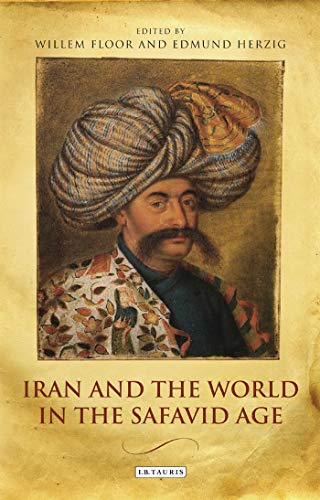 9781780769905: Iran and the World in the Safavid Age (International Library of Iranian Studies)
