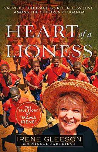 Stock image for Heart of a Lioness: Sacrifice, Courage and Relentless Love Among the Children of Uganda for sale by ThriftBooks-Dallas