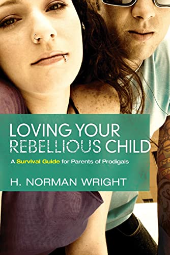 Stock image for Loving Your Rebellious Child: A Survival Guide for Parents of Prodigals for sale by Front Cover Books