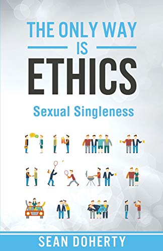 9781780781488: The Only Way is Ethics - Sexual Singleness: Why Singleness is Good, and Practical Thoughts on Being Single and Sexual