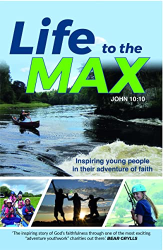 Stock image for Life to the Max: Inspiring Young People in their Adventure of Faith (Paperback) - Story of How the Adventure Plus Charity has Impacted Teens through their Outdoor Activities Ministry for sale by Y-Not-Books