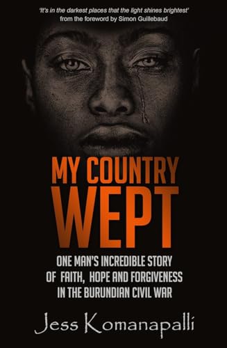 Beispielbild fr My Country Wept: One Man's Incredible Story of Finding Faith, Hope and Forgiveness in the Burundian Civil War zum Verkauf von WorldofBooks