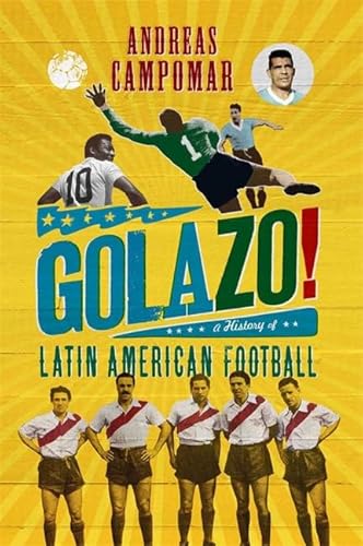 9781780870366: Golazo!: A History of Latin American Football