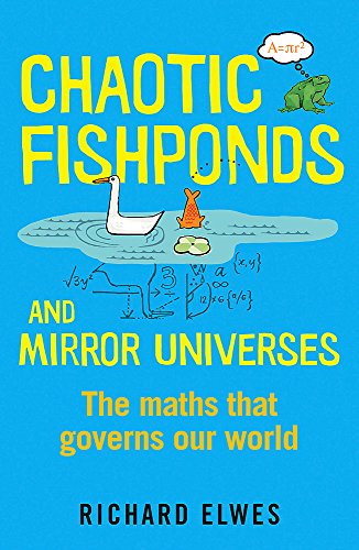 Stock image for Chaotic Fishponds and Mirror Universes: The Strange Maths Behind the Modern World : Richard Elwes for sale by High Street Books