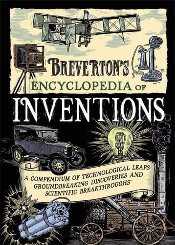 Imagen de archivo de Breverton's Encyclopedia of Inventions: A Compendium of Technological Leaps, Groundbreaking Discoveries and Scientific Breakthroughs that Changed the World a la venta por AwesomeBooks