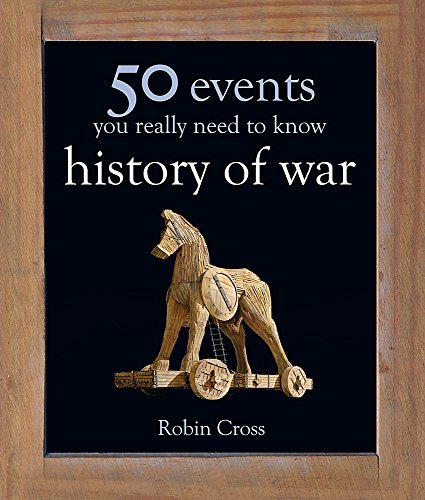 50 Events You Really Need to Know: History of War (50 Ideas You Really Need to Know series) - Robin Cross