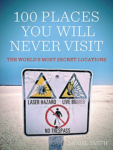 Beispielbild fr 100 Places You Will Never Visit: The World's Most Secret Locations zum Verkauf von AwesomeBooks