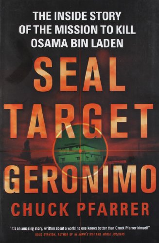 Seal Target Geronimo: The inside story of the mission to kill Osa ma Bin Laden - Chuck Pfarrer