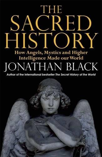 Imagen de archivo de The Sacred History: How Angels, Mystics and Higher Intelligence Made Our World a la venta por WorldofBooks