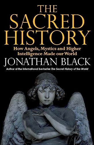 Imagen de archivo de The Sacred History: How Angels, Mystics and Higher Intelligence Made Our World a la venta por WorldofBooks