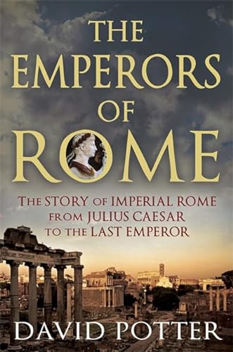 Stock image for The Emperors of Rome: The Story of Imperial Rome from Julius Caesar to the Last Emperor for sale by Goodwill