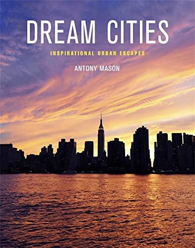 Stock image for Dream Cities: Inspirational Urban Escapes for sale by AwesomeBooks