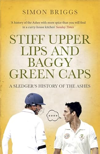 9781780879956: STIFF UPPER LIPS & BAGGY GREEN CAPS: A Sledger's History of the Ashes