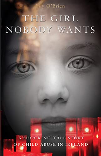 9781780880334: The Girl Nobody Wants: A shocking true story of child abuse in Ireland