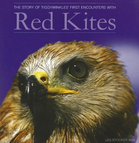 The Story of Tiggywinkles' First Encounters with Red Kites (9781780880396) by Les Stocker
