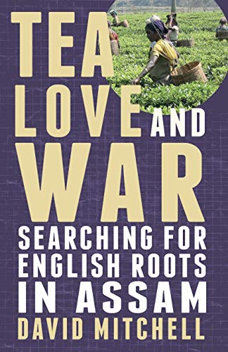 Stock image for Tea, Love and War: Searching for English roots in Assam for sale by GF Books, Inc.