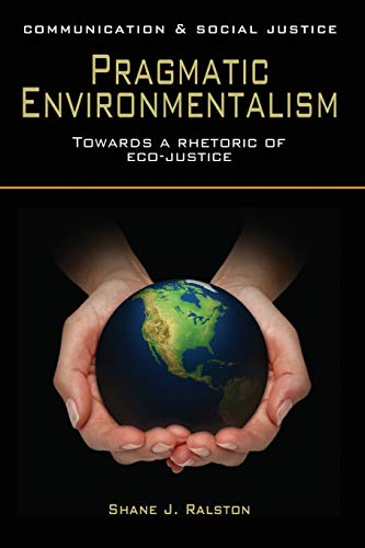 9781780883786: Pragmatic Environmentalism: Toward a Rhetoric of Eco-Justice (Communication and Social Justice)