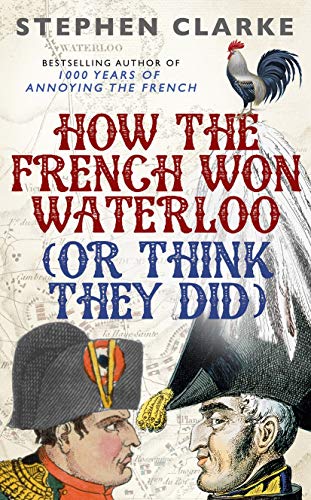 Stock image for How the French Won Waterloo - or Think They Did for sale by WorldofBooks