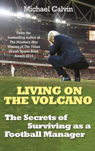 Stock image for Living on the Volcano: The Secrets of Surviving as a Football Manager for sale by Zoom Books Company