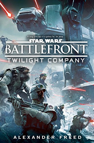 Star Wars: Battlefront: Twilight Company (Star Wars Battlefront Tie in) - Freed, Alex
