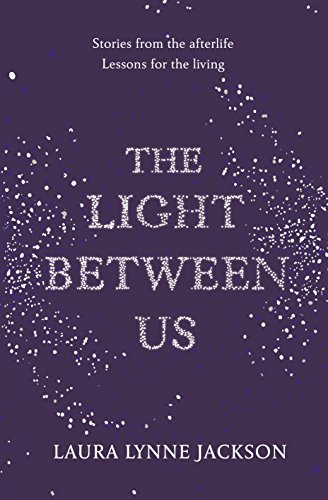 9781780894096: The Light Between Us: Lessons from Heaven That Teach Us to Live Better in the Here and Now