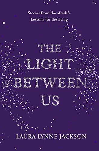 9781780894102: The Light Between Us: Lessons from Heaven That Teach Us to Live Better in the Here and Now