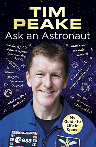 9781780898209: Ask an Astronaut: My Guide to Life in Space (Official Tim Peake Book) [Paperback] [Oct 19, 2017] Tim Peake