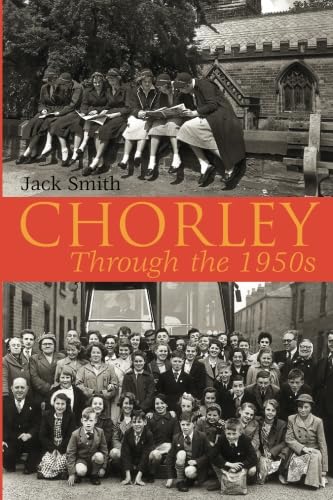 Chorley Through The 1950s (9781780910284) by Smith, Jack