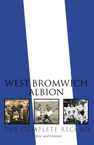 West Bromwich Albion: The Complete Record (9781780910291) by Tony Matthews