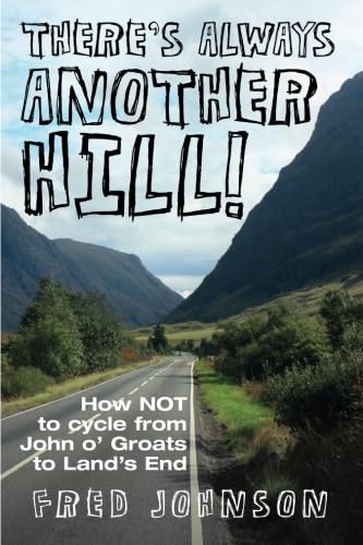Stock image for There's Always Another Hill: How Not to Cycle from John O Groats to Land's End for sale by WorldofBooks