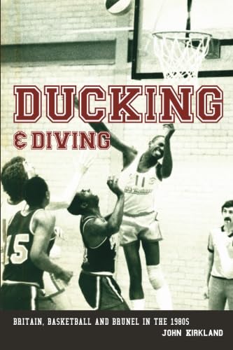Stock image for Ducking and Diving: Britain, Basketball and Brunel in the 1980s for sale by WorldofBooks