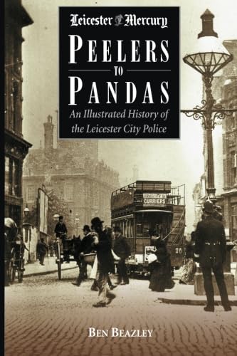 9781780910666: Peelers to Pandas - An Illustrated History of the Leicester City Police