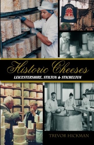 Imagen de archivo de Historic Cheeses : Leicestershire, Stilton and Stichelton a la venta por Better World Books Ltd