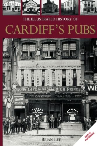 The Illustrated History of Cardiff's Pubs (9781780911816) by Lee, Brian