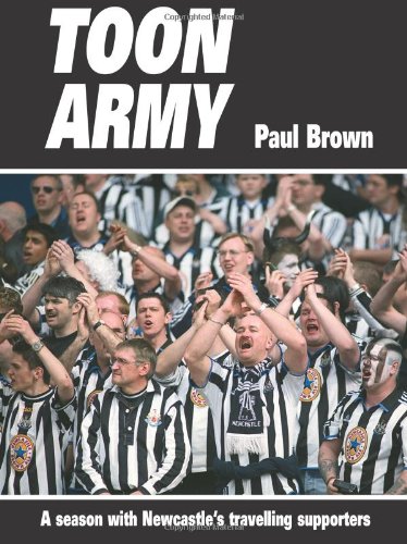 Toon Army: A season with Newcastleâ€™s travelling supporters (9781780911878) by Unknown Author