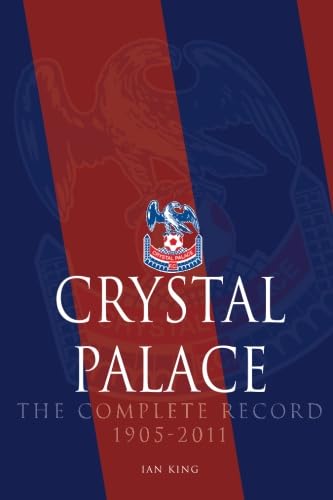 9781780912219: Crystal Palace - The Complete Record 1905-2011