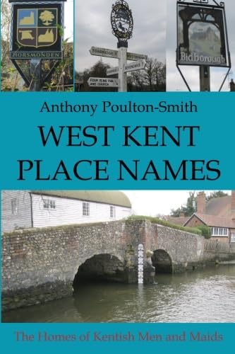 Stock image for West Kent Place Names: The Homes of Kentish Men and Maids for sale by WorldofBooks