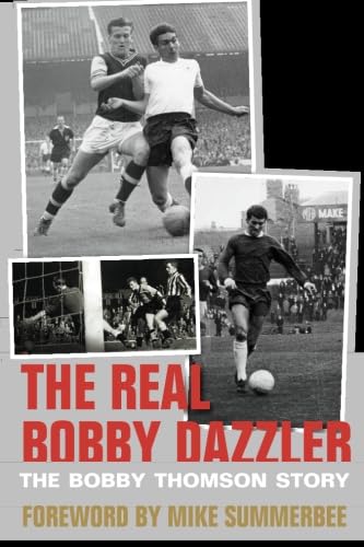 The Real Bobby Dazzler: The Bobby Thomson Story (9781780913230) by Goodyear, Simon; Thomson, Bobby