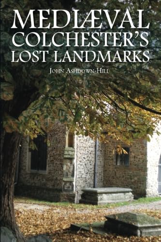 Beispielbild fr Mediaeval Colchester's Lost Landmarks zum Verkauf von Blackwell's