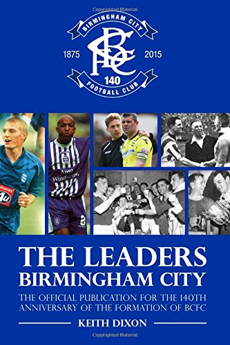 Beispielbild fr The Leaders, Birmingham City: The official publication for the 140th Anniversary of the formation of BCFC zum Verkauf von WorldofBooks