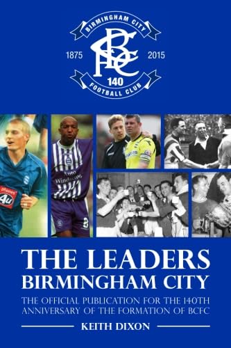 Stock image for The Leaders, Birmingham City: The official publication for the 140th Anniversary of the formation of BCFC for sale by WorldofBooks