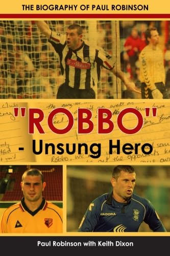 Stock image for Robbo - Unsung Hero: The Biography of Paul Robinson: The Autobiography of Paul Robinson for sale by WorldofBooks