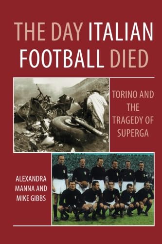 9781780914800: The Day Italian Football Died: Torino and the Tragedy of Superga