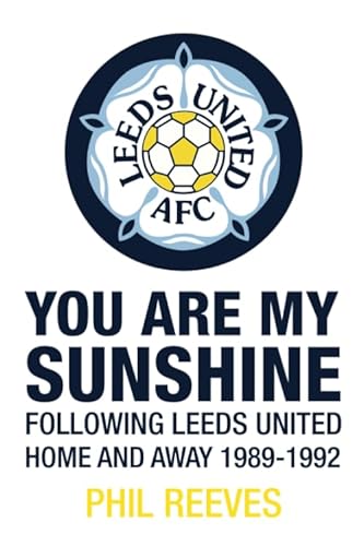 Beispielbild fr You Are My Sunshine - Following Leeds United Home and Away 1989-1992 zum Verkauf von WorldofBooks