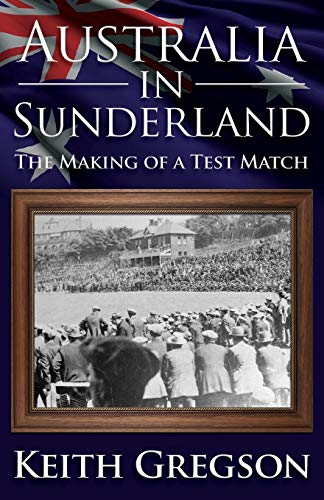 Australia in Sunderland: The Making of a Test Match (9781780924144) by Gregson, Keith