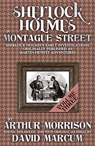 Beispielbild fr Sherlock Holmes In Montague Street Volume 3: Volume 3: Sherlock Holmes Early Investigations Originally Published as Martin Hewitt Adventures (Sherlock . Published as Martin Hewitt Adventures) zum Verkauf von AwesomeBooks