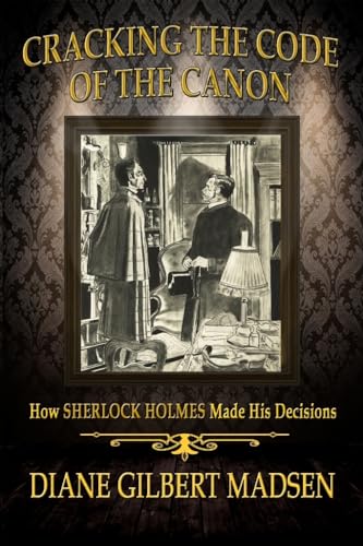 Beispielbild fr Cracking The Code of The Canon - How Sherlock Holmes Made His Decisions zum Verkauf von Lucky's Textbooks